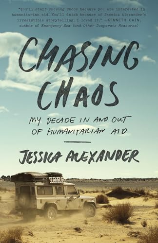 Read Chasing Chaos: My Decade In and Out of Humanitarian Aid, written by Jessica Alexander