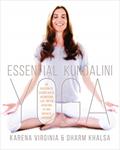 Read Essential Kundalini Yoga: An Invitation to Radiant Health, Unconditional Love, and the Awakening of Your Energetic Potential, written by Karena Virginia; Dharm Khalsa