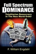 Read Full Spectrum Dominance: Totalitarian Democracy in the New World Order, written by F. William Engdahl