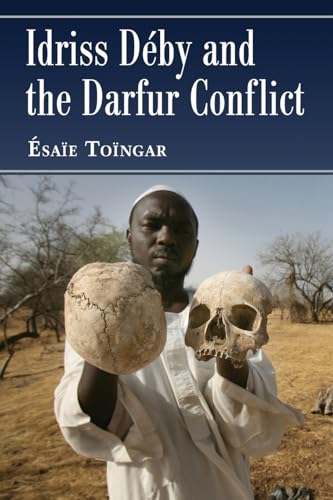 Read Idriss Deby and the Darfur Conflict, written by Ésaïe Toïngar