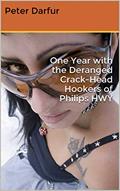 Read One Year with the Deranged Crack-Head Hookers of Philips HWY, written by Peter Darfur Read One Year with the Deranged Crack-Head Hookers of Philips HWY, written by Peter Darfur
