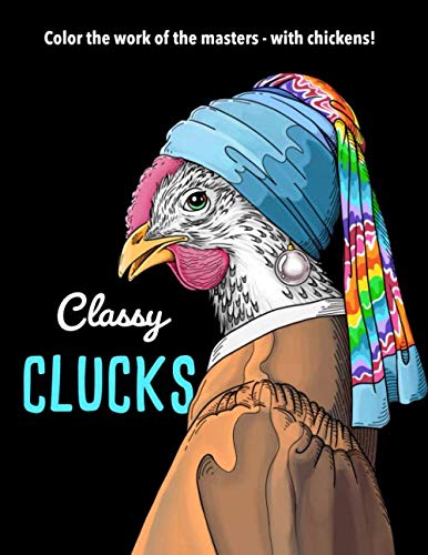 Read Classy Clucks: Color the Work of the Masters - With Chickens!, written by Jess Erskine