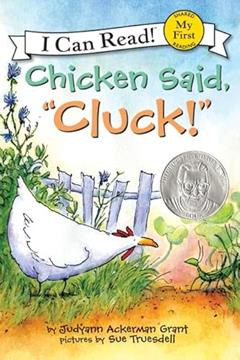 Chicken Said, "Cluck!": An Easter And Springtime Book For Kids (My First I Can Read), written by Judyann Ackerman Grant