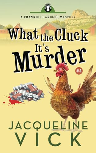 Read What the Cluck? It's Murder (A Frankie Chandler Pet Psychic Mystery), written by Jacqueline Vick