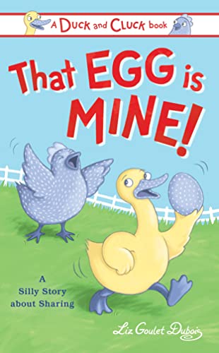 Read That Egg Is Mine!: A Silly Story about Sharing (Duck and Cluck), written by Liz Goulet Dubois