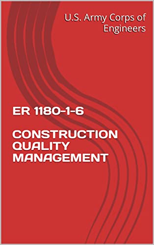 Read ER 1180-1-6 CONSTRUCTION QUALITY MANAGEMENT, written by U.S. Army Corps of Engineers