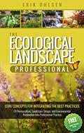 Read The Ecological Landscape Professional : Core Concepts for Integrating the Best Practices of Permaculture, Landscape Design, and Environmental Restoration into Professional Practice, written by Erik Ohlsen
