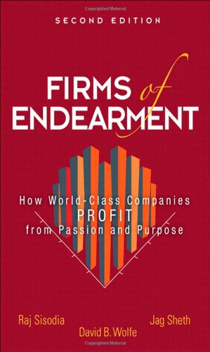 Read Firms of Endearment: How World-Class Companies Profit from Passion and Purpose, written by Rajendra Sisodia; David Wolfe; Jagdish Sheth