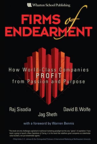 Read Firms of Endearment: How World-Class Companies Profit from Passion and Purpose, written by Rajendra Sisodia; David Wolfe; Jagdish Sheth