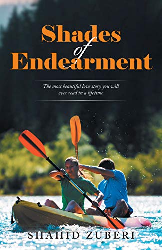 Read Shades of Endearment: The Most Beautiful Love Story You Will Ever Read in a Lifetime, written by Shahid Zuberi