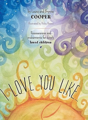 Read I love you like: Reassurances and endearments for deeply loved children, written by Laura Cooper Esq.; Brynne Cooper
