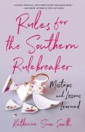 Read Rules for the Southern Rulebreaker: Missteps and Lessons Learned, written by Katherine Snow Smith