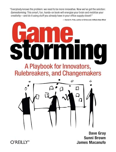 Read Gamestorming: A Playbook for Innovators, Rulebreakers, and Changemakers, written by Dave Gray; Sunni Brown; James Macanufo
