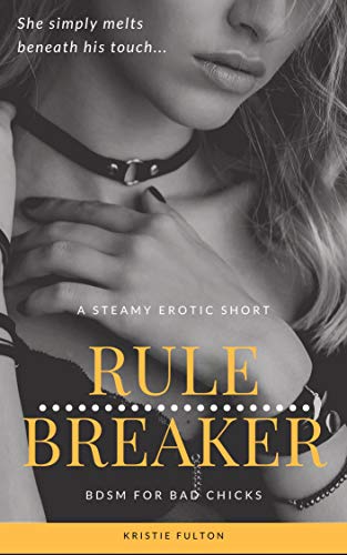 Read Rulebreaker: Punished by her Dominant Boyfriend: A Steamy Erotic Short (BDSM for Bad Chicks), written by Kristie Fulton