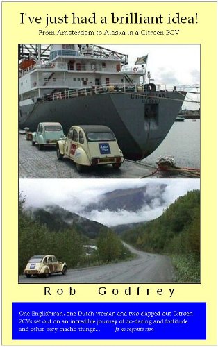 Read I've just had a brilliant idea! (The 2CV Alaska Challenge Book 1), written by Rob Godfrey