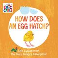 Read How Does an Egg Hatch?: Life Cycles with The Very Hungry Caterpillar (The World of Eric Carle), written by Eric Carle