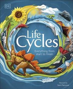 Life Cycles: Everything from Start to Finish (DK Life Cycles), written by DK