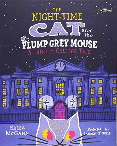 Read The Night-time Cat and the Plump, Grey Mouse: A Trinity College Tale, written by Erika McGann; Lauren O'Neill