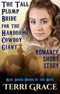 Read A Tall Plump Bride For The Handsome Cowboy Giant (Mail Order Brides of the West Book 2), written by Terri Grace