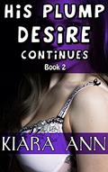 Read His Plump Desire Continues (BBW Taboo Man of the House), written by Kiara Ann