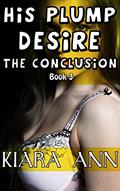 Read His Plump Desire Conclusion (BBW Taboo), written by Kiara Ann