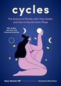Read Cycles: The Science of Periods, Why They Matter, and How to Nourish Each Phase, written by Amy J. Hammer