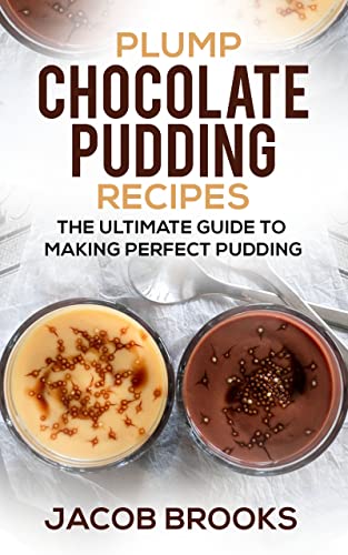 Read Plump Chocolate Pudding Recipes: The Ultimate Guide to Making Perfect Pudding, written by Jacob Brooks Read Plump Chocolate Pudding Recipes: The Ultimate Guide to Making Perfect Pudding, written by Jacob Brooks
