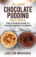 Read Plump Chocolate Pudding Recipes: The Ultimate Guide to Making Perfect Pudding, written by Jacob Brooks
