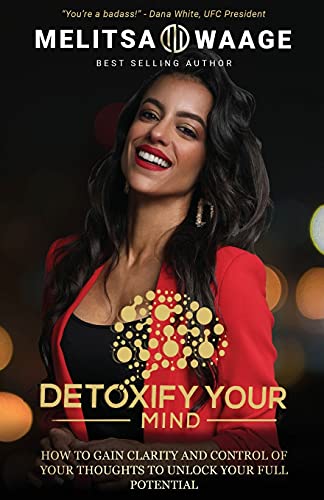 Read Detoxify Your Mind: Gain Clarity And Control of Your Thoughts to Unlock Your Full Potential, written by Melitsa Waage