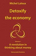 Read Detoxify the economy: A revolution in thinking about money, written by Michel Laloux