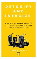 Read DETOXIFY AND ENERGIZE : A to Z: A Complete Guide to Liver Cleanse Smoothie Plan for a Healthier You (Kitchen Pharmacy), written by Jenny Apple