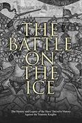 Read The Battle on the Ice: The History and Legacy of the Slavs' Decisive Victory Against the Teutonic Knights, written by Charles River Editors