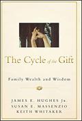 Read The Cycle of the Gift: Family Wealth and Wisdom, written by James E. Hughes Jr.; Susan E. Massenzio; Keith Whitaker