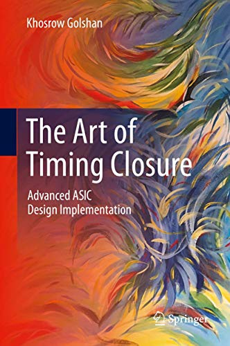 Read The Art of Timing Closure: Advanced ASIC Design Implementation, written by Khosrow Golshan