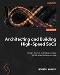 Read Architecting and Building High-Speed SoCs: Design, develop, and debug complex FPGA-based systems-on-chip, written by Mounir Maaref