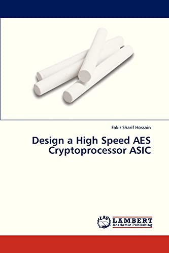 Read Design a High Speed AES Cryptoprocessor ASIC, written by Fakir Sharif Hossain