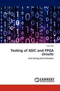 Read Testing of ASIC and FPGA circuits: VLSI testing and verification, written by Sumit Raj