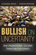 Read Bullish on Uncertainty: How Organizational Cultures Transform Participants, written by Alexandra Michel; Stanton Wortham