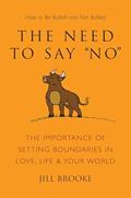 Read The Need to Say No: The Importance of Setting Boundaries in Love, Life, & Your World - How to Be Bullish and Not Bullied (Little Book. Big Idea.), written by Jill Brooke Read The Need to Say No: The Importance of Setting Boundaries in Love, Life, & Your World - How to Be Bullish and Not Bullied (Little Book. Big Idea.), written by Jill Brooke