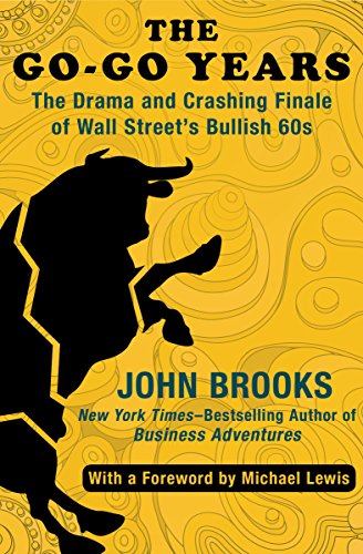 Read The Go-Go Years: The Drama and Crashing Finale of Wall Street's Bullish 60s, written by John Brooks