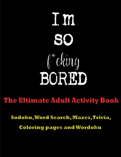 Read I'm So F*cking Bored: The Ultimate Adult Activity Book, written by Bullish Designs; Bullish Designs