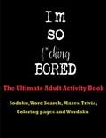 Read I'm So F*cking Bored: The Ultimate Adult Activity Book, written by Bullish Designs; Bullish Designs