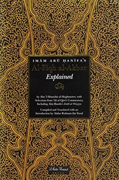 Imam Abu Hanifa's Al-Fiqh al-Akbar Explained, written by Abu Hanifa / Maghnisawi / Abdur-Rahman i