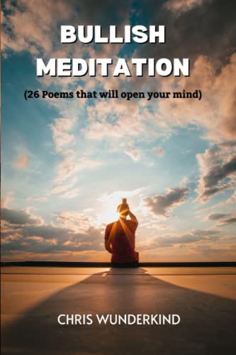 Read BULLISH MEDITATION: 26 Poems that will open your mind, written by Chris Wunderkind