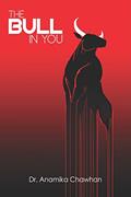 Read The Bull In You: 5 Bullish Strategies that will Kill the Bear inside us, written by Dr. Anamika Chawhan