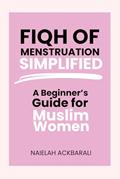 Read Fiqh of Menstruation Simplified: A Beginner's Guide For Muslim Women, written by Naielah Ackbarali