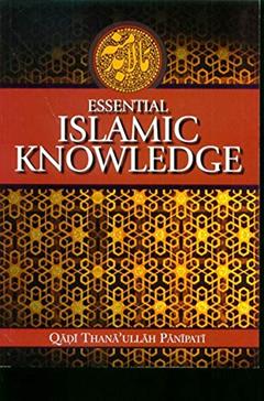 Essential Islamic Knowledge - A Handbook On Hanafi Fiqh By Qadi Thana Ullah Panipati, written by Qadi Thana Ullah Panipati