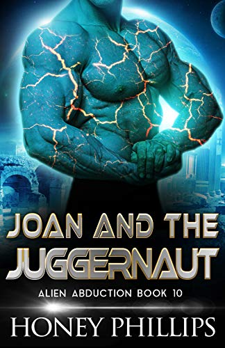 Read Joan and the Juggernaut: A SciFi Alien Romance (Alien Abduction Book 10), written by Honey Phillips