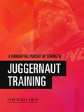 Capa de Juggernaut Training: A Thoughtful Pursuit of Strength, written by Chad Wesley Smith