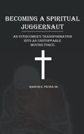Read BECOMING A SPIRITUAL JUGGERNAUT: AN OVERCOMER'S TRANSFORMATION INTO AN UNSTOPPABLE MOVING FORCE, written by Marcos E. Pecina Sr. Read BECOMING A SPIRITUAL JUGGERNAUT: AN OVERCOMER'S TRANSFORMATION INTO AN UNSTOPPABLE MOVING FORCE, written by Marcos E. Pecina Sr.